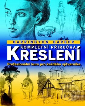 Kniha: Kompletní příručka kreslení (Barrington Barber). Svojtka&Co., 2013 Kniha: Kompletní příručka kreslení (Barrington Barber). Svojtka&Co., 2013