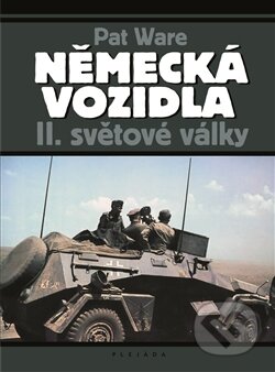 Kniha: Německá vojenská vozidla II. světové války (Pat Ware). Deus, 2013 Kniha: Německá vojenská vozidla II. světové války (Pat Ware). Deus, 2013