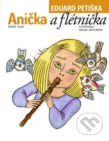 Kniha: Anička a flétnička (Eduard Petiška). Knižní klub, 2011 Kniha: Anička a flétnička (Eduard Petiška). Knižní klub, 2011