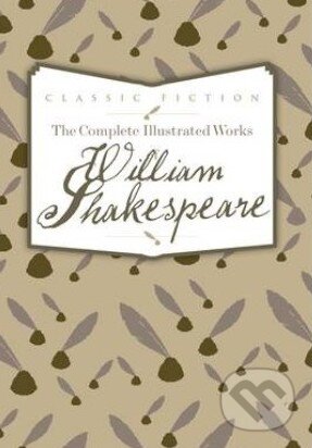 Kniha: The Complete Illustrated Works of William Shakespeare (William Shakespeare). Bounty Books, 2013 Kniha: The Complete Illustrated Works of William Shakespeare (William Shakespeare). Bounty Books, 2013