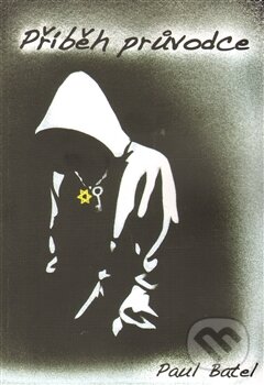 Kniha: Příběh průvodce (Pavel Batel). Paul & Sion, 2013 Kniha: Příběh průvodce (Pavel Batel). Paul & Sion, 2013