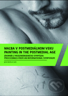 Kniha: Maľba v postmediálnom veku / Painting in the Postmedial Age (Slovart, Vysoká škola výtvarných umení). Slovart, Vysoká škola výtvarných umení, 2015 Kniha: Maľba v postmediálnom veku / Painting in the Postmedial Age (Slovart, Vysoká škola výtvarných umení). Slovart, Vysoká škola výtvarných umení, 2015