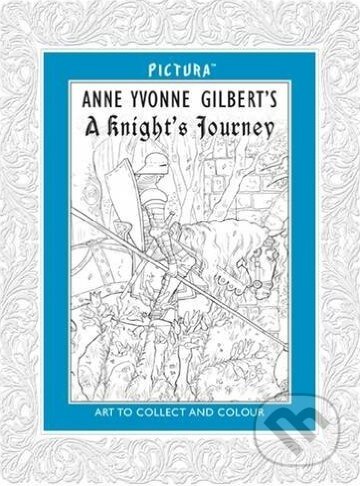 Kniha: A knight's Journey (Anne Yvonne Gilbert). Pictura, 2013 Kniha: A knight's Journey (Anne Yvonne Gilbert). Pictura, 2013