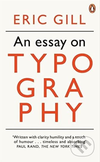 Kniha: An Essay on Typography (Eric Gill). Penguin Books, 2013 Kniha: An Essay on Typography (Eric Gill). Penguin Books, 2013