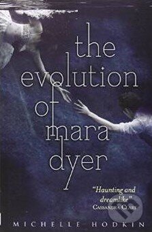 Kniha: The Evolution of Mara Dyer (Michelle Hodkin). Simon & Schuster, 2013 Kniha: The Evolution of Mara Dyer (Michelle Hodkin). Simon & Schuster, 2013