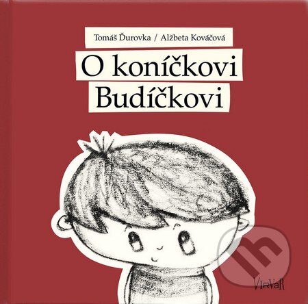 Kniha: O koníčkovi Budíčkovi (Tomáš Ďurovka). Virvar, 2013 Kniha: O koníčkovi Budíčkovi (Tomáš Ďurovka). Virvar, 2013