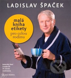 Audiokniha: Malá kniha etikety pro celou rodinu (Ladislav Špaček). Mladá fronta, 2013 Audiokniha: Malá kniha etikety pro celou rodinu (Ladislav Špaček). Mladá fronta, 2013
