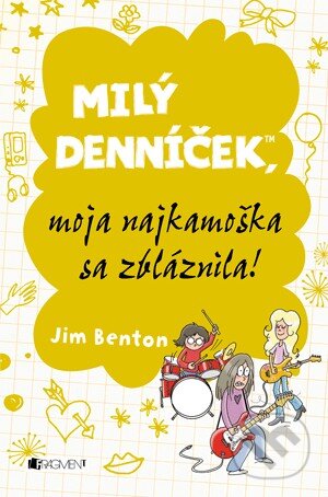 Kniha: Milý denníček, moja najkamoška sa zbláznila! (Jim Benton). Fragment, 2014 Kniha: Milý denníček, moja najkamoška sa zbláznila! (Jim Benton). Fragment, 2014