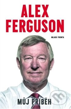 Kniha: Alex Ferguson: Můj příběh (Alex Ferguson). Mladá fronta, 2014 Kniha: Alex Ferguson: Můj příběh (Alex Ferguson). Mladá fronta, 2014
