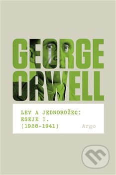 Kniha: Lev a jednorožec (George Orwell). Argo, 2013 Kniha: Lev a jednorožec (George Orwell). Argo, 2013