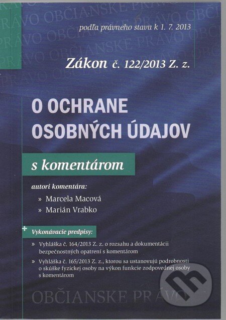 Kniha: Zákon č. 122/2013 Z. z. O ochrane osobných údajov (Marcela Macová a Marián Vrabko). Eurokódex, 2013 Kniha: Zákon č. 122/2013 Z. z. O ochrane osobných údajov (Marcela Macová a Marián Vrabko). Eurokódex, 2013