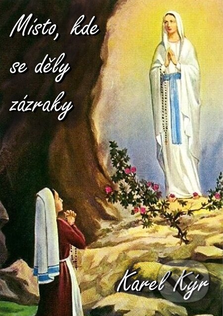 E-kniha: Místo, kde se děly zázraky (Karel Kýr). E-knihy jedou E-kniha: Místo, kde se děly zázraky (Karel Kýr). E-knihy jedou