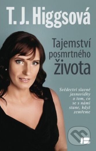 Kniha: Tajemství posmrtného života (T.J. Higgsová). BETA - Dobrovský, 2013 Kniha: Tajemství posmrtného života (T.J. Higgsová). BETA - Dobrovský, 2013