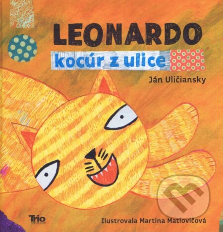 Kniha: Leonardo, kocúr z ulice (Ján Uličiansky). Trio Publishing, 2013 Kniha: Leonardo, kocúr z ulice (Ján Uličiansky). Trio Publishing, 2013