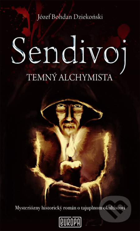 Kniha: Sendivoj - Temný alchymista (Józef Bohdan Dziekonski). Európa, 2013 Kniha: Sendivoj - Temný alchymista (Józef Bohdan Dziekonski). Európa, 2013