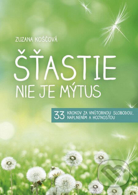 Kniha: Šťastie nie je mýtus (Zuzana Koščová). Zuzana Koščová, 2013 Kniha: Šťastie nie je mýtus (Zuzana Koščová). Zuzana Koščová, 2013