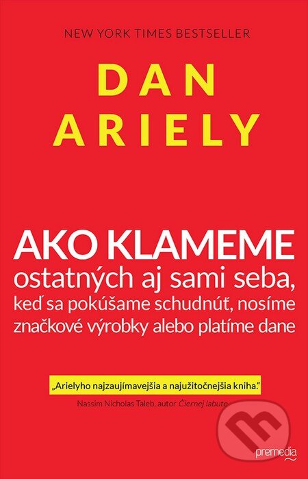 Kniha: Ako klameme (Dan Ariely). Premedia, 2013 Kniha: Ako klameme (Dan Ariely). Premedia, 2013