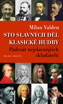 Kniha: Sto slavných děl klasické hudby (Milan Valden). Mladá fronta, 2013 Kniha: Sto slavných děl klasické hudby (Milan Valden). Mladá fronta, 2013