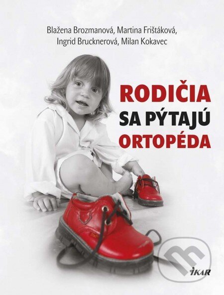 Kniha: Rodičia sa pýtajú ortopéda (Blažena Brozmanová, Ingrid Brucknerová, Martina Frištáková a Milan Kokavec). Ikar, 2014 Kniha: Rodičia sa pýtajú ortopéda (Blažena Brozmanová, Ingrid Brucknerová, Martina Frištáková a Milan Kokavec). Ikar, 2014