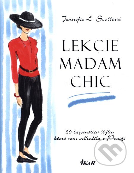 Kniha: Lekcie madam Chic (Jennifer L. Scott). Ikar, 2014 Kniha: Lekcie madam Chic (Jennifer L. Scott). Ikar, 2014