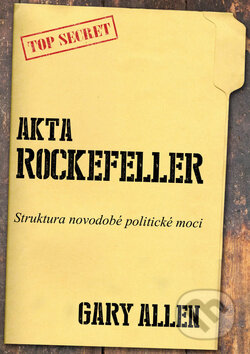 Kniha: Akta Rockefeller (Gary Allen). Bodyart Press, 2013 Kniha: Akta Rockefeller (Gary Allen). Bodyart Press, 2013