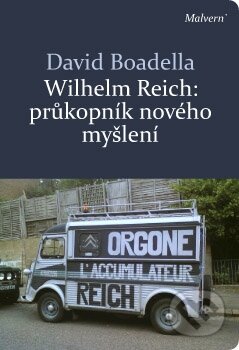 Kniha: Wilhelm Reich: Průkopník nového myšlení (David Boadella). Malvern, 2013 Kniha: Wilhelm Reich: Průkopník nového myšlení (David Boadella). Malvern, 2013