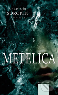 Kniha: Metelica (Vladimír Sorokin). Kalligram, 2013 Kniha: Metelica (Vladimír Sorokin). Kalligram, 2013