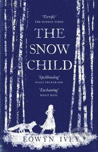 The Snow Child - Eowyn Ivey, Headline Book, 2012