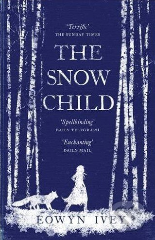 Kniha: The Snow Child (Eowyn Ivey). Headline Book, 2012 Kniha: The Snow Child (Eowyn Ivey). Headline Book, 2012