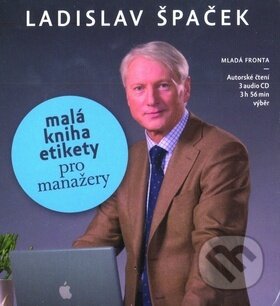 Audiokniha: Malá kniha etikety pro manažery (3 CD) (Ladislav Špaček). Mladá fronta, 2013 Audiokniha: Malá kniha etikety pro manažery (3 CD) (Ladislav Špaček). Mladá fronta, 2013