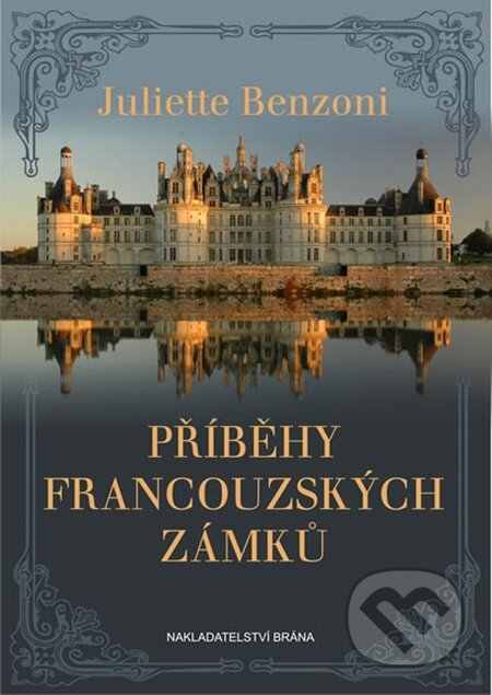 Příběhy francouzských zámků - Juliette Benzoni, Brána, 2013