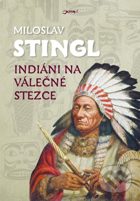 E-kniha: Indiáni na válečné stezce (Miloslav Stingl). Jota, 2013 E-kniha: Indiáni na válečné stezce (Miloslav Stingl). Jota, 2013