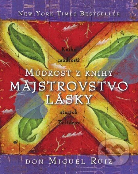 Kniha: Múdrosť z knihy Majstrovstvo lásky (Don Miguel Ruiz). Citadella, 2013 Kniha: Múdrosť z knihy Majstrovstvo lásky (Don Miguel Ruiz). Citadella, 2013