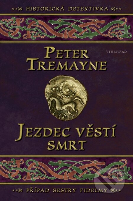 E-kniha: Jezdec věstí smrt (Peter Tremayne). Vyšehrad, 2013 E-kniha: Jezdec věstí smrt (Peter Tremayne). Vyšehrad, 2013