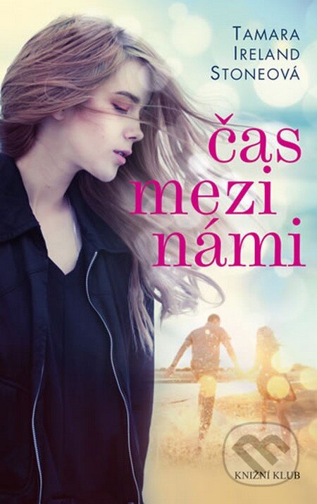Kniha: Čas mezi námi (Tamara Ireland Stone). Knižní klub, 2013 Kniha: Čas mezi námi (Tamara Ireland Stone). Knižní klub, 2013