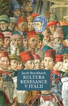 Kniha: Kultura renesance v Itálii (Jacob Burckhardt). Rybka Publishers, 2013 Kniha: Kultura renesance v Itálii (Jacob Burckhardt). Rybka Publishers, 2013