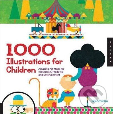 Kniha: 1000 Illustrations for Children (Julia Schonlau). Quarry, 2013 Kniha: 1000 Illustrations for Children (Julia Schonlau). Quarry, 2013
