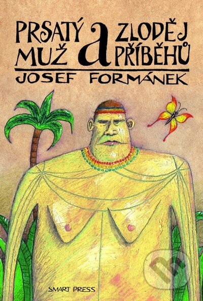 Kniha: Prsatý muž a zloděj příběhů (Josef Formánek). Smart Press, 2013 Kniha: Prsatý muž a zloděj příběhů (Josef Formánek). Smart Press, 2013