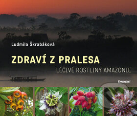 Kniha: Zdraví z pralesa (Ludmila Škrabáková). Eminent, 2013 Kniha: Zdraví z pralesa (Ludmila Škrabáková). Eminent, 2013
