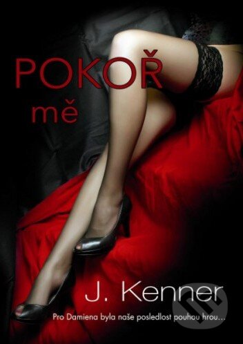 Kniha: Pokoř mě (J. Kenner). Baronet, 2014 Kniha: Pokoř mě (J. Kenner). Baronet, 2014