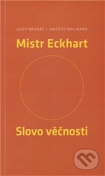 Kniha: Mistr Eckhart (Aniceto Molinaro a Josef Bradáč). Malvern, 2011 Kniha: Mistr Eckhart (Aniceto Molinaro a Josef Bradáč). Malvern, 2011