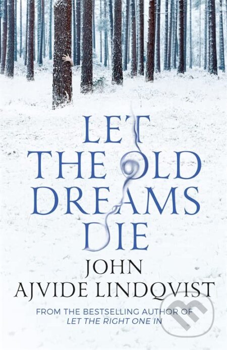 Kniha: Let the Old Dreams Die (John Ajvide Lindqvist). Quercus, 2013 Kniha: Let the Old Dreams Die (John Ajvide Lindqvist). Quercus, 2013