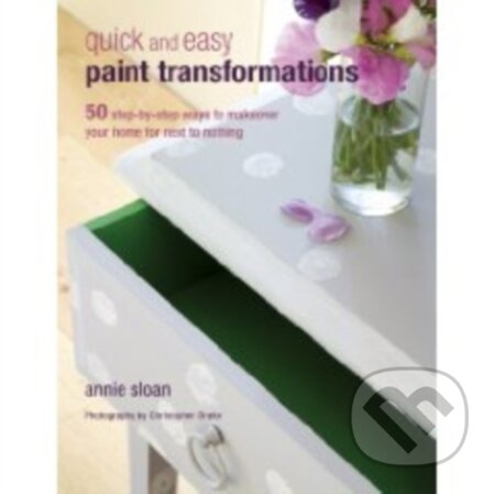 Kniha: Quick and Easy Paint Transformations (Annie Sloan). CICO Books, 2010 Kniha: Quick and Easy Paint Transformations (Annie Sloan). CICO Books, 2010