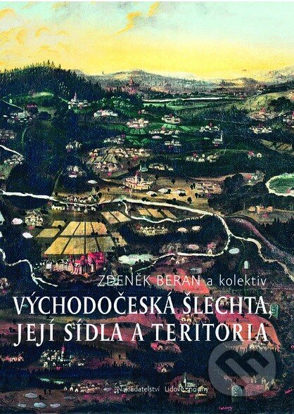 Kniha: Východočeská šlechta, její sídla a teritoria (Zdeněk Beran a kolektiv). Nakladatelství Lidové noviny, 2013 Kniha: Východočeská šlechta, její sídla a teritoria (Zdeněk Beran a kolektiv). Nakladatelství Lidové noviny, 2013