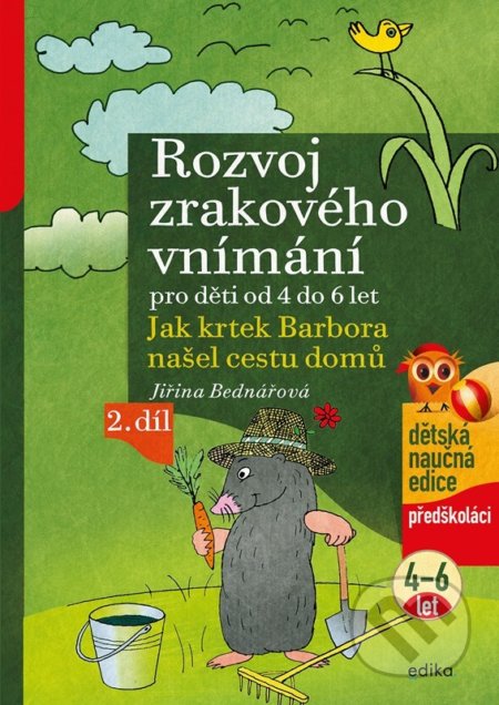 Kniha: Rozvoj zrakového vnímání pro děti od 4 do 6 let (2. díl) (Jiřina Bednářová). Edika, 2022 Kniha: Rozvoj zrakového vnímání pro děti od 4 do 6 let (2. díl) (Jiřina Bednářová). Edika, 2022