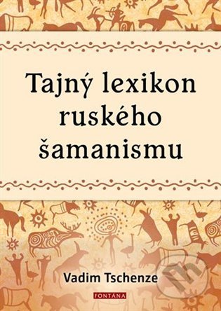 Kniha: Tajný lexikon ruského šamanismu (Vadim Tschenze). Fontána, 2022 Kniha: Tajný lexikon ruského šamanismu (Vadim Tschenze). Fontána, 2022