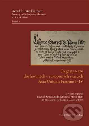 Kniha: Regesty textů dochovaných v rukopisných svazcích Acta Unitatis Fratrum I-IV (Joachim Bahlcke). Historický ústav AV ČR, 2022 Kniha: Regesty textů dochovaných v rukopisných svazcích Acta Unitatis Fratrum I-IV (Joachim Bahlcke). Historický ústav AV ČR, 2022