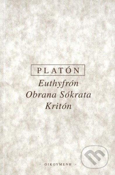 Kniha: Euthyfrón, Obrana Sókrata, Kritón (Platón). OIKOYMENH, 2021 Kniha: Euthyfrón, Obrana Sókrata, Kritón (Platón). OIKOYMENH, 2021