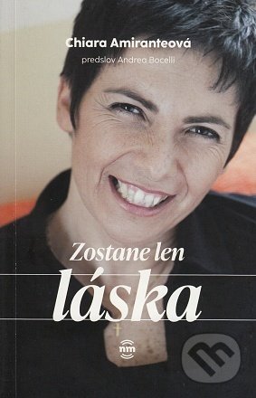 Kniha: Zostane len láska (Chiara Amirante). Nové mesto, 2022 Kniha: Zostane len láska (Chiara Amirante). Nové mesto, 2022