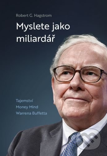 Kniha: Myslete jako miliardář (Robert G. Hagstrom). GROW Books, 2022 Kniha: Myslete jako miliardář (Robert G. Hagstrom). GROW Books, 2022